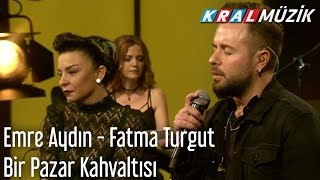 Kral Pop Akustik  Emre Aydın amp Fatma Turgut  Bir Pazar Kahvaltısı [upl. by Godbeare]