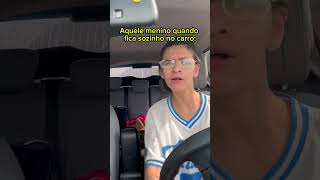 Aquele menino quando fica sozinha no carro [upl. by Surbeck]