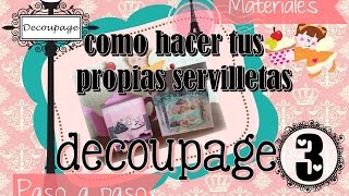 Como hacer tus propias servilletas para decoupage en casa [upl. by Zosema]