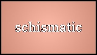 Schismatic Meaning [upl. by Derek487]