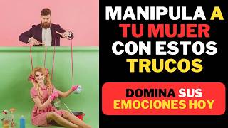 Domina Sus Emociones y Conquista Su Corazón Cómo Manipular a una Mujer [upl. by Candy971]