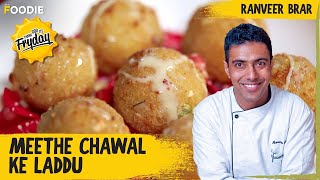 Meethe Chawal Ke Laddu  How To Make Laddus With Meethe Chawal  TGIF  Ranveer Brar [upl. by Ciri]