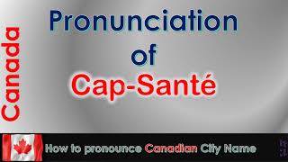 CapSanté  How to pronounce CapSanté Portneuf CapitaleNationale in French Canadian accent [upl. by Cynarra]