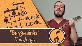 Seu Jorge  Burguesinha  Ukulele cover tutorial [upl. by Lyris353]