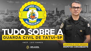 TUDO SOBRE A GUARDA CIVIL MUNICIPAL TATUÍSP  COM O INSPETOR COMANDANTE VANDERLEI DOS PASSOS [upl. by Zolnay201]