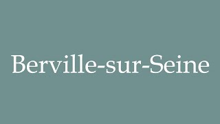 How to Pronounce BervillesurSeine Correctly in French [upl. by Suirtimed767]