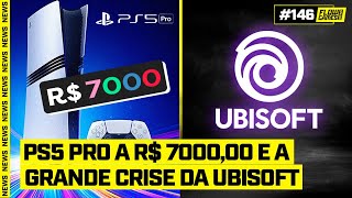 PS5 PRO por 7000 REAIS e a GRANDE CRISE da UBISOFT  FGN 146 [upl. by Atnim857]