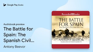 The Battle for Spain The Spanish Civil War… by Antony Beevor · Audiobook preview [upl. by Atilegna]