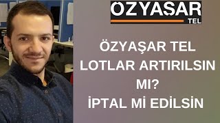 ÖZYAŞAR TEL LOTLAR ARTIRILSIN MI  TALEPLER İPTAL MI EDİLSİN  HALKA ARZLARDA SONA MI GELİYORUZ [upl. by Needan]