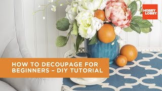 How to Decoupage for Beginners – DIY Tutorial  Hobby Lobby® [upl. by Leval845]