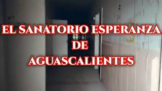 Resumen del Sanatorio la Esperanza en Aguascalientes [upl. by Nahsed]