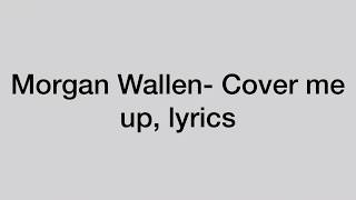 Morgan Wallen Cover me up lyrics [upl. by Zephan]