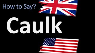 How to Pronounce Caulk  UK British Vs USA American English Pronunciation [upl. by Suryc]