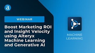 Marketing Analytics Boost Marketing ROI amp insight velocity using Alteryx Machine Learning and GenAI [upl. by Hanshaw]