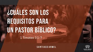 ¿Cuáles son los requisitos para un pastor bíblico  1 Timoteo 317  Santiago Armel [upl. by Eartha]