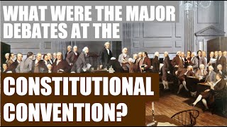 What Were The Major Debates At The Constitutional Convention [upl. by Ardnuassac]