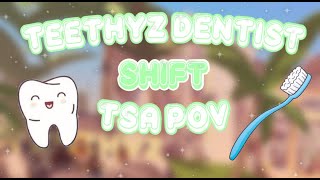 TEETHYZ DENTIST  TSA POV  SHIFT [upl. by Nautna]