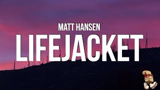 Matt Hansen  LIFEJACKET Lyrics [upl. by Macy]