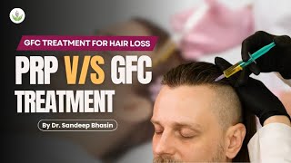 GFC Treatment For Hair Loss  PRP vs GFC Treatment By Dr Sandeep Bhasin  Care Well Medical Centre [upl. by Small]