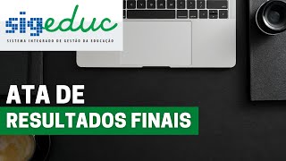 📋 ATA de Resultados FINAIS  SIGEduc  Gestão [upl. by Kamaria]