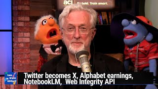 Corpora Bailiwick and Jones  Twitter becomes X Alphabet earnings NotebookLM Web Integrity API [upl. by Attennaj]