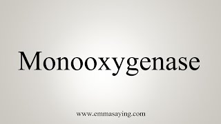 How To Say Monooxygenase [upl. by Ranee849]