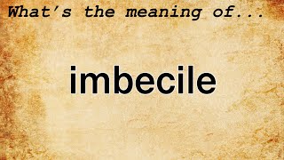 Imbecile Meaning  Definition of Imbecile [upl. by Trebleda]