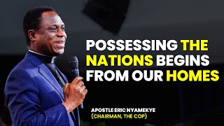 Possessing The Nations Begins From Our Homes  Apostle Eric Nyamekye [upl. by Aisak850]