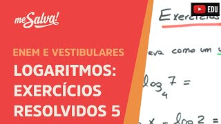 Exercícios resolvidos de Logaritmos  Parte 5  ENEM e Vestibulares  Me Salva [upl. by Grados797]