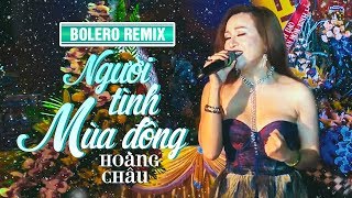 Người Tình Mùa Đông BOLERO REMIX  Hoàng Châu [upl. by Elbert]