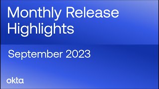 Okta Release Highlights  September 2023 [upl. by Asecnarf516]