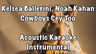 Kelsea Ballerini Noah Kahan  Cowboys Cry Too Acoustic Karaoke Instrumental [upl. by Moersch664]