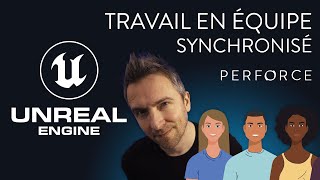 UNREAL ENGINE  TRAVAILLER EN EQUIPE  PERFORCE et SOURCE CONTROL [upl. by Berlin76]