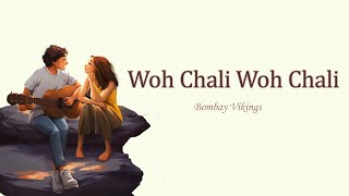 Woh Chali Woh Chali Lyrics  Bombay Vikings [upl. by Anerrol]