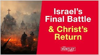 Israels Final Battle amp Christs Return Bible Prophecy [upl. by Geier738]