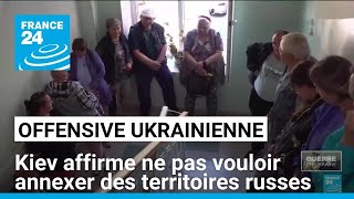 Offensive ukrainienne  Kiev affirme ne pas vouloir annexer des territoires russes • FRANCE 24 [upl. by Ahsatin]