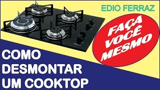 COMO DESMONTAR UM COOKTOP 8 [upl. by Aekerly339]