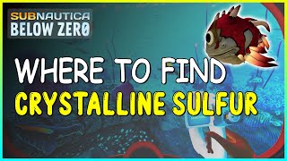 WHERE TO FIND CRYSTALLINE SULFUR IN SUBNAUTICA BELOW ZERO [upl. by Eibbil]