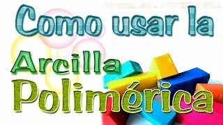 Como usar la Arcilla Polimérica [upl. by Aggappe]