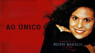 Ao Único  CD O Poder do Teu Amor  Aline Barros [upl. by Aneed]