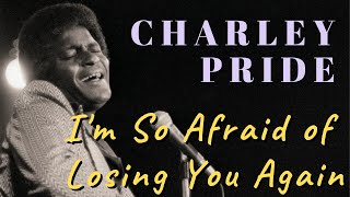 Charley Pride  Im So Afraid of Losing You Again [upl. by Let]