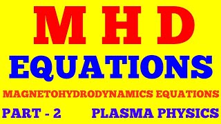 MHD EQUATIONS  MAGNETOHYDRODYNAMIC EQUATIONS  PART  2  PLASMA PHYSICS  WITH EXAM NOTES [upl. by Anneliese125]