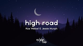 Koe Wetzel Jessie Murph  High Road Lyrics 🎤 Ima take the high road baby get stoned [upl. by Naloj]