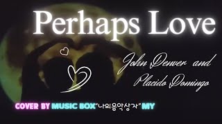 Perhaps Love John Denver Plácido domingo  Cover by Music Boxquot나의음악상자quotMy  Live Homerecording [upl. by Attenauqa]