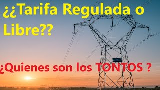 ¿¿Tarifa Regulada o Libre Quienes son los Tontos [upl. by Noneek]