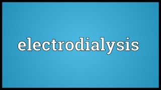 Electrodialysis Meaning [upl. by Miche]