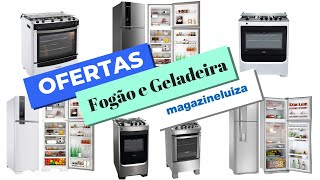 OFERTAS de Fogão e Geladeira MAGAZINE LUIZA Promoção de hoje 2019 preços incríveis para VOCÊ [upl. by Nosyla717]