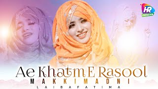 A KHATM E RUSUL MAKKI MADNI  LAIBA FATIMA  OFFICIAL LYRICAL VIDEO  NAAT SHAREEF [upl. by Kcirddec]