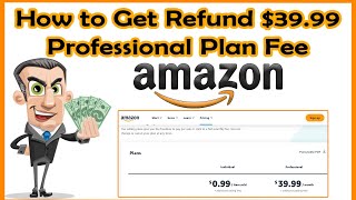 How to get refund Amazon Professional Plan 3999  REFUND And Downgrade Amazon Professional Plan [upl. by Sjoberg181]