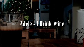 I Drink Wine  Adele [upl. by Sinoda]